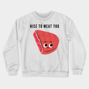 Nice to meat you Crewneck Sweatshirt